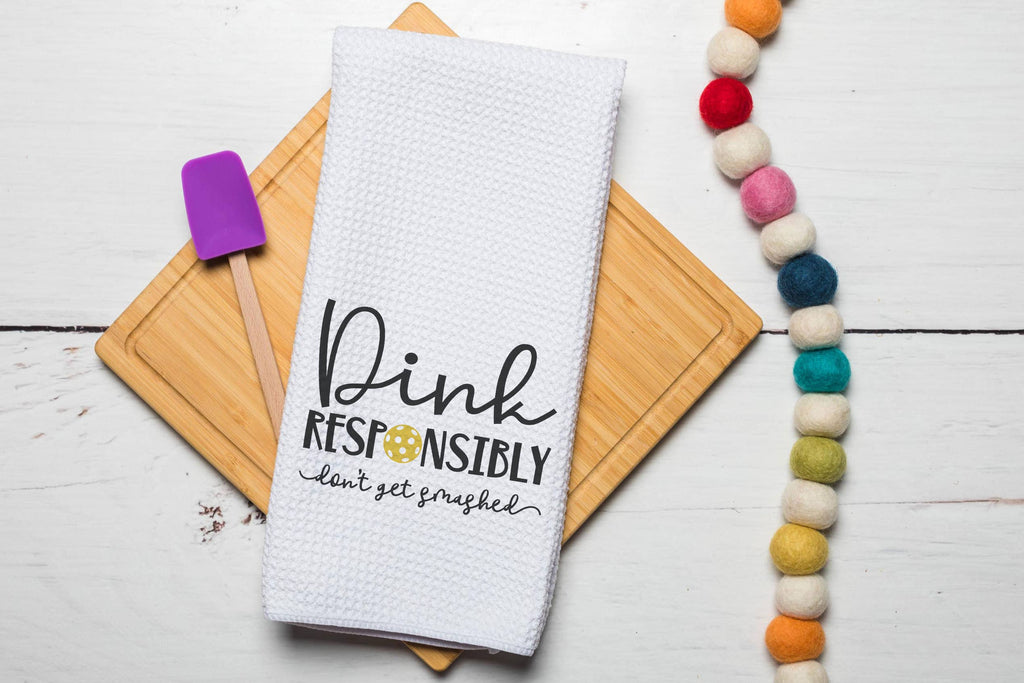 Dink responsibly, pickleball kitchen towel 